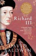 Richard Iii di David Baldwin edito da Amberley Publishing