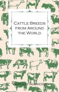 Cattle Breeds from Around the World - A Collection of Articles on the Aberdeen Angus, the Hereford, Shorthorns and Other di Various edito da Metcalf Press