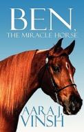 Ben, The Miracle Horse di Aara J Vinsh edito da America Star Books