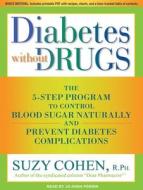 Diabetes Without Drugs: The 5-Step Program to Control Blood Sugar Naturally and Prevent Diabetes Complications di Suzy Cohen edito da Tantor Audio