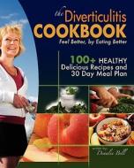 The Diverticulitis Cookbook: Feel Better, by Eating Better: 30 Day Meal Plan and Recipes di Denalee C. Bell edito da Createspace