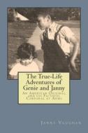 The True-Life Adventures of Genie and Janny: An American Original and His Faithful Corporal at Arms di Janny Vaughan edito da Createspace