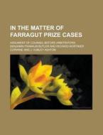 In The Matter Of Farragut Prize Cases; A di Benjamin Franklin Butler edito da Rarebooksclub.com