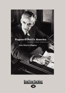 Eugene O'Neill's America: Desire Under Democracy (Large Print 16pt) di John Patrick Diggins edito da READHOWYOUWANT