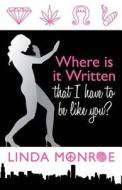 Where Is It Written That I Have To Be Like You? di Linda Monroe edito da Friesenpress