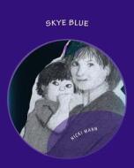 Skye Blue di Nicki Mann edito da Createspace