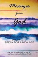 Messages from God: 21st Century Prophets Speak for a New Age di Ron Pappalardo edito da Createspace