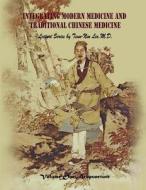 Integrating Modern Medicine and Traditional Chinese Medicine -- Volume 1: Acupuncture di Tsun Lee, Tsun-Nin Lee M. D. edito da Createspace