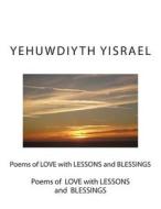 Poems of Love with Lessons and Blessings di MS Yehuwdiyth Yehowshabath Yisrael edito da Createspace