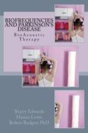 Biofrequencies and Parkinson's Disease: Bioacoustic Therapy di Sharry Edwards, Marian Lewis, Robert Rodgers Phd edito da Createspace