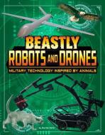 Beastly Robots and Drones: Military Technology Inspired by Animals di Lisa M. Bolt Simons edito da CAPSTONE PR