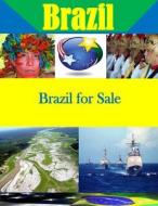 Brazil for Sale di Naval Postgraduate School edito da Createspace