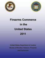 Firearms in the United States: 2011 di U. S. Department of Justice edito da Createspace