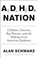 A.D.H.D. Nation di Alan Schwarz edito da Scribner Book Company
