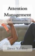 Attention Management: The Conservation of You di Ilexa Yardley edito da Createspace