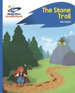 Reading Planet - The Stone Troll - Blue: Rocket Phonics di Zoe Clarke edito da Rising Stars UK Ltd