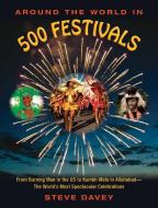 Around the World in 500 Festivals: From Burning Man in the Us to Kumbh Mela in Allahabadathe Worlda's Most Spectacular C di Steve Davey edito da SKYHORSE PUB