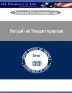 Portugal - Air Transport Agreement di U. S. Department of State edito da Createspace