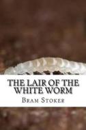The Lair of the White Worm di Bram Stoker edito da Createspace Independent Publishing Platform
