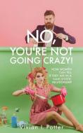 No, You're Not Going Crazy!: How Women Can Tell If They Are In A Narcissistic Relationship di Vivian I. Potter edito da XULON PR