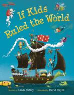 If Kids Ruled the World di Linda Bailey edito da Kids Can Press