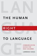 Human Right to Language - Communication Access for  Deaf Children di Lawrence Siegel edito da Gallaudet University Press