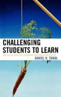 Challenging Students To Learn di Daniel R. Tomal edito da Rowman & Littlefield