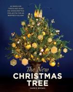 The New Christmas Tree: 24 Dazzling Trees and Over 100 Handcrafted Projects for an Inspired Holiday di Carrie Brown edito da ARTISAN