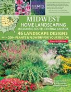 Midwest Home Landscaping Including South-Central Canada, 4th Edition: 46 Landscape Designs with 200+ Plants & Flowers for Your Region di Roger Holmes, Rita Buchanan edito da CREATIVE HOMEOWNER PR