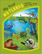 My First Wetlands Nature Activity Book di James Kavanagh edito da Waterford Press