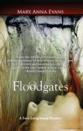 Floodgates: A Faye Longchamp Mystery di Mary Anna Evans edito da Poisoned Pen Press