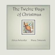 Twelve Days Of Christmas di Diane Zimanski, Adrea Scheidler edito da Outskirts Press