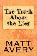 The Truth About The Lies di Matt Avery edito da America Star Books