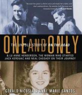 One and Only: The Untold Story of on the Road & Lu Anne Henderson, the Woman Who Started Jack Kerouac and Neal Cassady on Their Jour di Anne Marie Santos, Gerald Nicosia edito da Highbridge Company