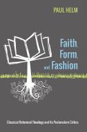 Faith, Form, and Fashion di Paul Helm edito da Cascade Books