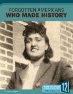 Forgotten Americans Who Made History di Tammy Gagne edito da 12 STORY LIB