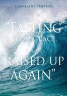 " Falling From Grace, And Raised Up Again " di Simpson Charlaine Simpson edito da Xulon Press
