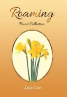 ROAMING: POEMS COLLECTION di LUCY LUO edito da LIGHTNING SOURCE UK LTD