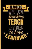 Teachers Who Love Teaching Teach Children to Love Learning di Eve Emelia edito da LIGHTNING SOURCE INC