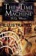 The Time Machine Illustrated di H. G. Wells edito da LIGHTNING SOURCE INC