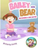 Bailey and Bear. Becoming a Big Sister. di Lisa Kay edito da Bailey and Bear Publishing Inc.