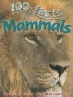 100 Facts - Mammals di Miles Kelly edito da Miles Kelly Publishing Ltd
