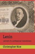 Lenin: Portrait of a Professional Revolutionary di Christopher Rice edito da INDEPENDENTLY PUBLISHED