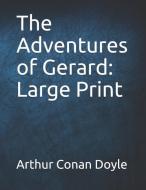 The Adventures of Gerard: Large Print di Arthur Conan Doyle edito da INDEPENDENTLY PUBLISHED