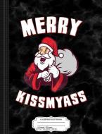 Merry Kissmyass Funny Christmas Composition Notebook: College Ruled 93/4 X 71/2 100 Sheets 200 Pages for Writing di Flippin Sweet Books edito da INDEPENDENTLY PUBLISHED