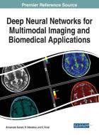 Deep Neural Networks for Multimodal Imaging and Biomedical Applications edito da Medical Information Science Reference