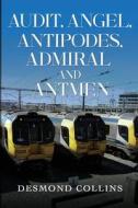 Audit, Angel, Antipodes, Admiral And Antmen di Desmond Collins edito da Pegasus Elliot Mackenzie Publishers