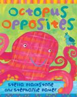 Octopus Opposites di Stella Blackstone edito da Barefoot Books Ltd