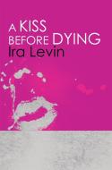 A Kiss Before Dying di Ira Levin edito da Little, Brown Book Group