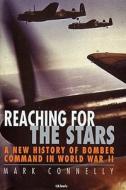 Reaching for the Stars: A History of Bomber Command di Mark Connelly edito da PAPERBACKSHOP UK IMPORT
